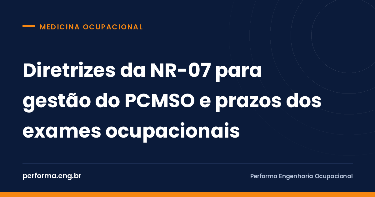 Diretrizes da NR-07 para gestão do PCMSO e prazos dos exames ocupacionais